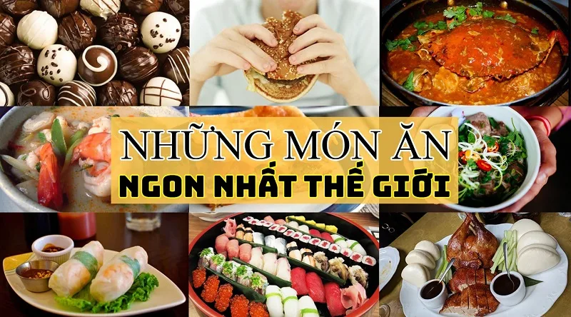 Top món ăn ngon nhất thế giới được yêu thích